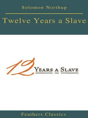 cover image of Twelve Years a Slave (Best Navigation, Active TOC) (Feathers Classics)